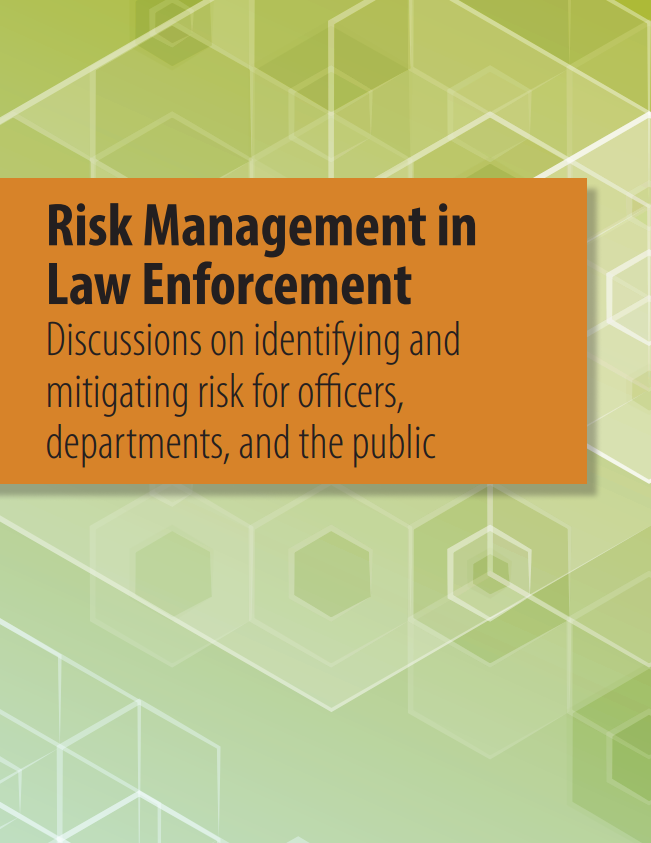 Risk Management in Law Enforcement: Discussions on identifying and mitigating risk for officers, departments, and the public - view the document description