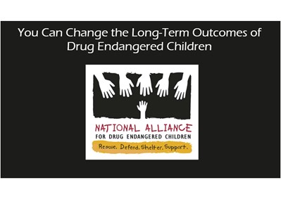 Drug Endangered Children: You Can Change the Long-Term Outcomes of Drug Endangered Children