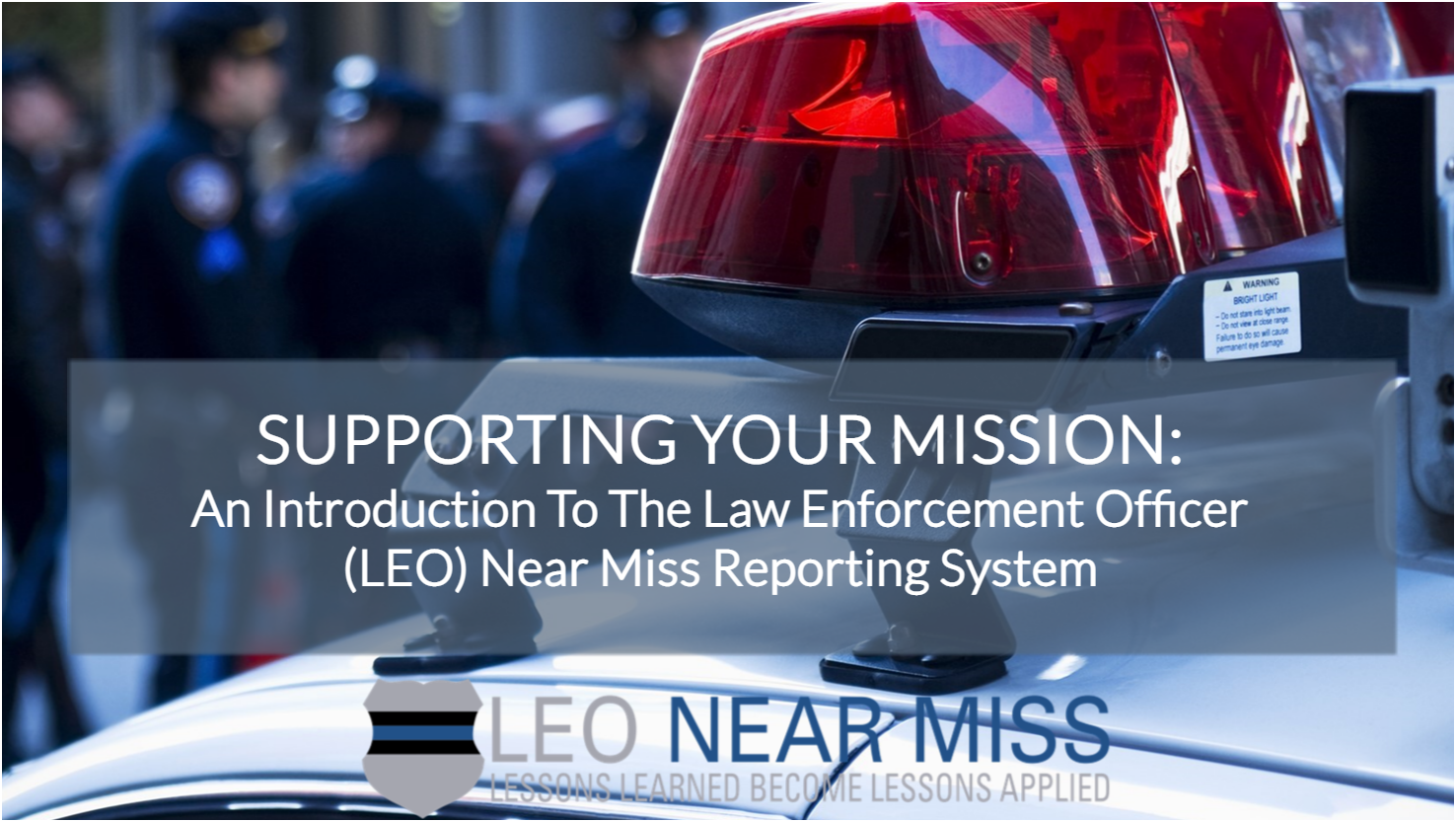 Supporting Your Mission: An Introduction to the Law Enforcement Officer (LEO) Near Miss Reporting System  - access course