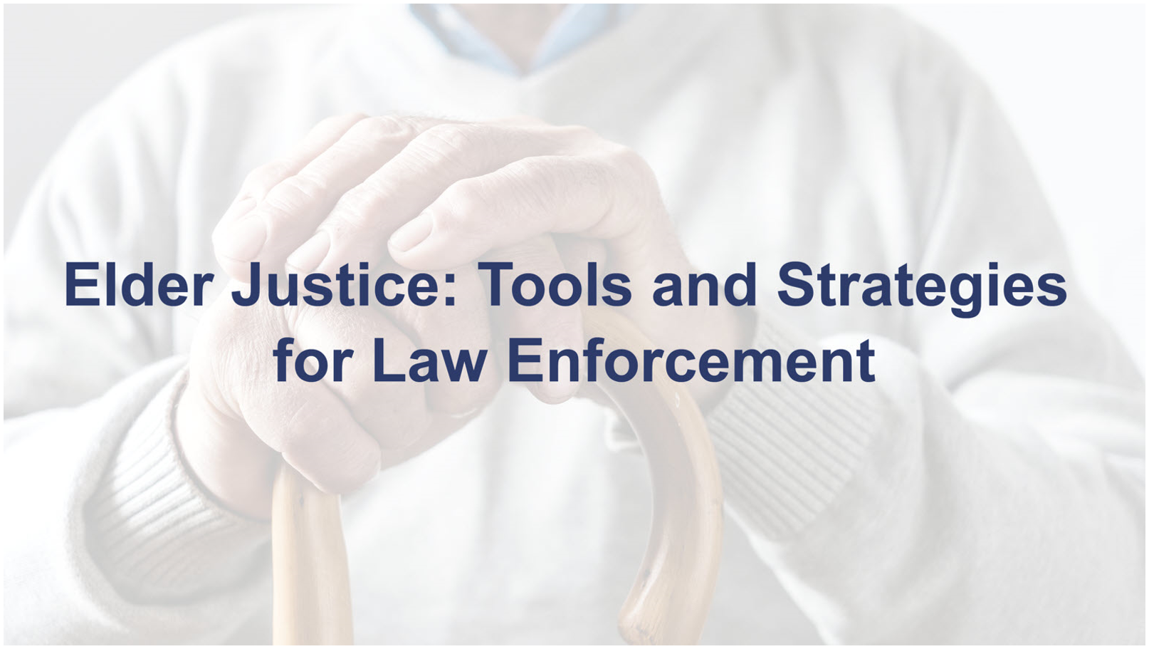 Elder Justice: Tools and Strategies for Law Enforcement - access the resource description